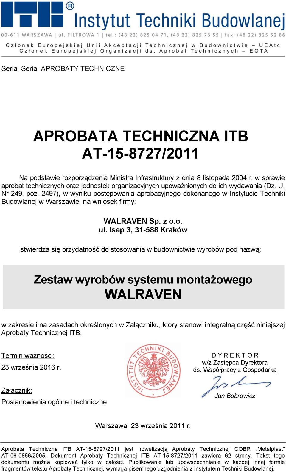 2497), w wyniku postępowania aprobacyjnego dokonanego w Instytucie Techniki Budowlanej w Warszawie, na wniosek firmy: WALRAVEN Sp. z o.o. ul.