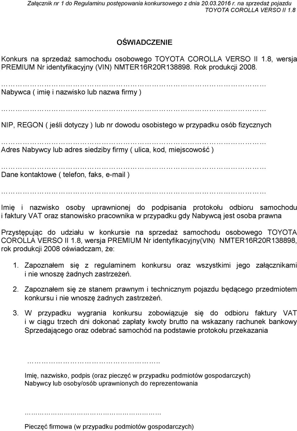 Nabywca ( imię i nazwisko lub nazwa firmy ) NIP, REGON ( jeśli dotyczy ) lub nr dowodu osobistego w przypadku osób fizycznych Adres Nabywcy lub adres siedziby firmy ( ulica, kod, miejscowość ) Dane