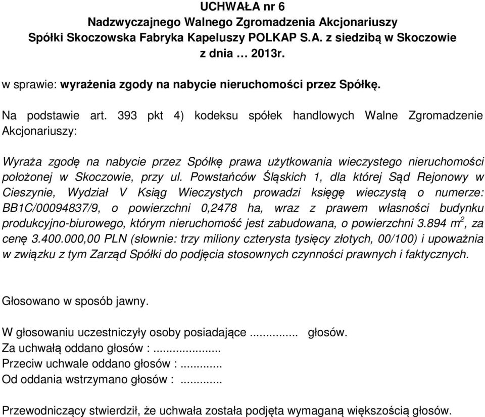 Powstańców Śląskich 1, dla której Sąd Rejonowy w Cieszynie, Wydział V Ksiąg Wieczystych prowadzi księgę wieczystą o numerze: BB1C/00094837/9, o powierzchni 0,2478 ha, wraz z prawem własności budynku