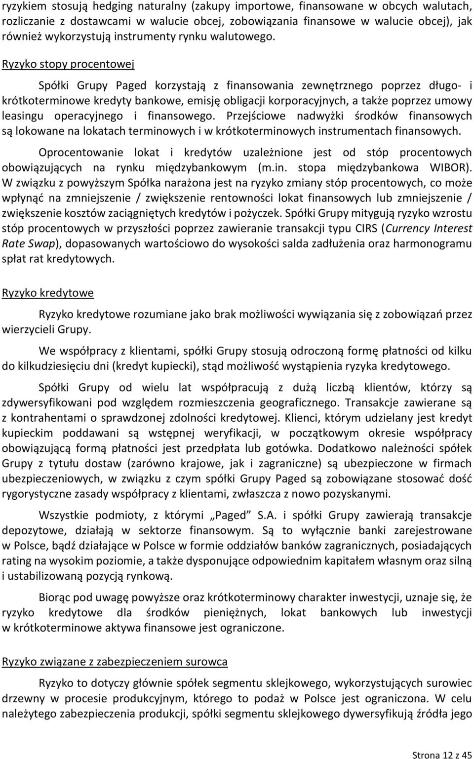 Ryzyko stopy procentowej Spółki Grupy Paged korzystają z finansowania zewnętrznego poprzez długo- i krótkoterminowe kredyty bankowe, emisję obligacji korporacyjnych, a także poprzez umowy leasingu