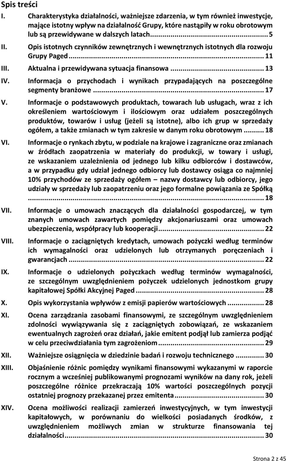 Opis istotnych czynników zewnętrznych i wewnętrznych istotnych dla rozwoju Grupy Paged... 11 III. Aktualna i przewidywana sytuacja finansowa... 13 IV.
