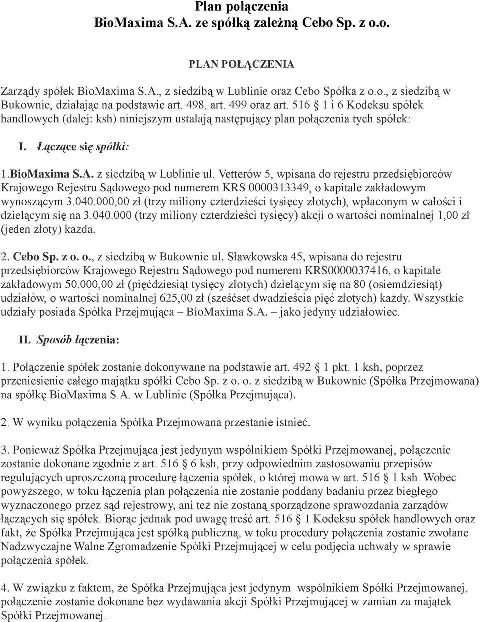 Vetterów 5, wpisana do rejestru przedsiębiorców Krajowego Rejestru Sądowego pod numerem KRS 0000313349, o kapitale zakładowym wynoszącym 3.040.