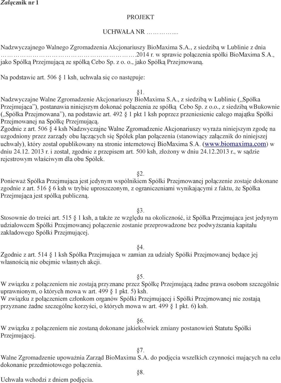 cjonariuszy BioMaxima S.A., z siedzibą w Lublinie ( Spółka Przejmująca ), postanawia niniejszym dokonać połączenia ze spółką Cebo Sp. z o.o., z siedzibą wbukownie ( Spółka Przejmowana ), na podstawie art.