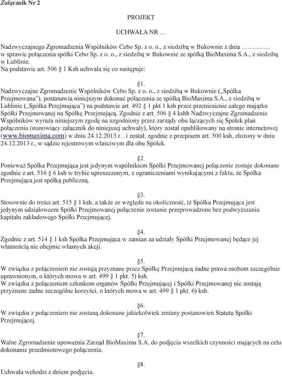 o., z siedzibą w Bukownie ( Spółka Przejmowana ), postanawia niniejszym dokonać połączenia ze spółką BioMaxima S.A., z siedzibą w Lublinie ( Spółka Przejmująca ) na podstawie art.