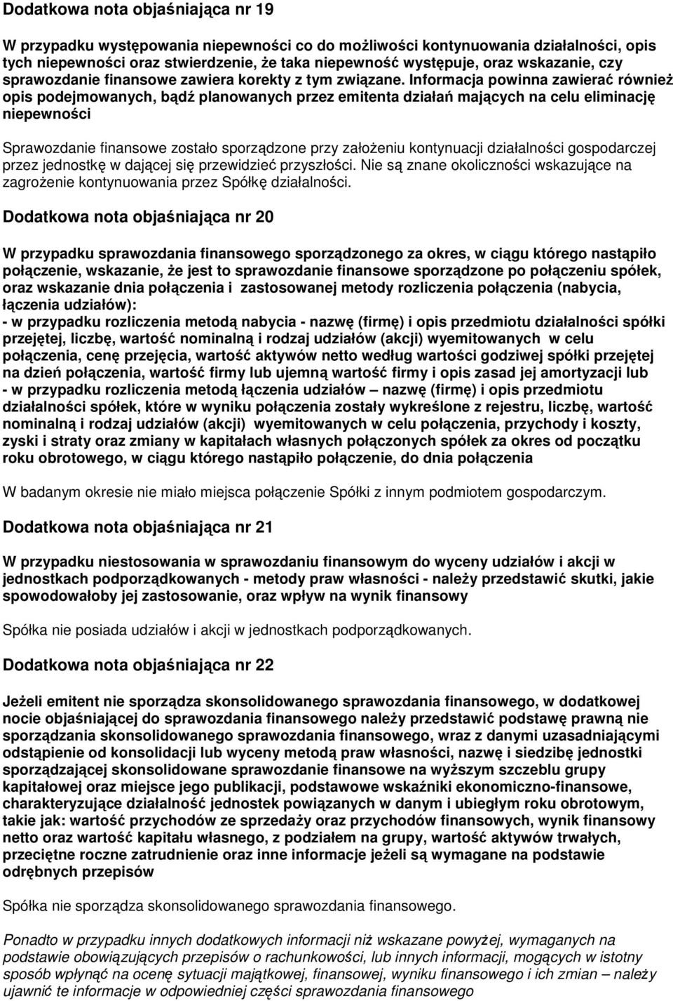 Informacja powinna zawierać równieŝ opis podejmowanych, bądź planowanych przez emitenta działań mających na celu eliminację niepewności Sprawozdanie finansowe zostało sporządzone przy załoŝeniu