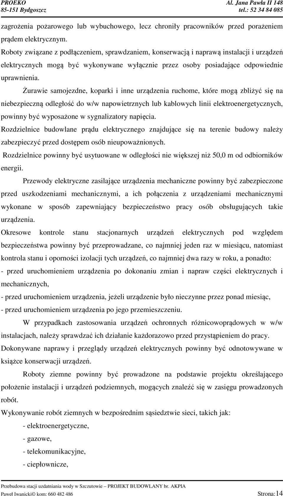 Żurawie samojezdne, koparki i inne urządzenia ruchome, które mogą zbliżyć się na niebezpieczną odległość do w/w napowietrznych lub kablowych linii elektroenergetycznych, powinny być wyposażone w