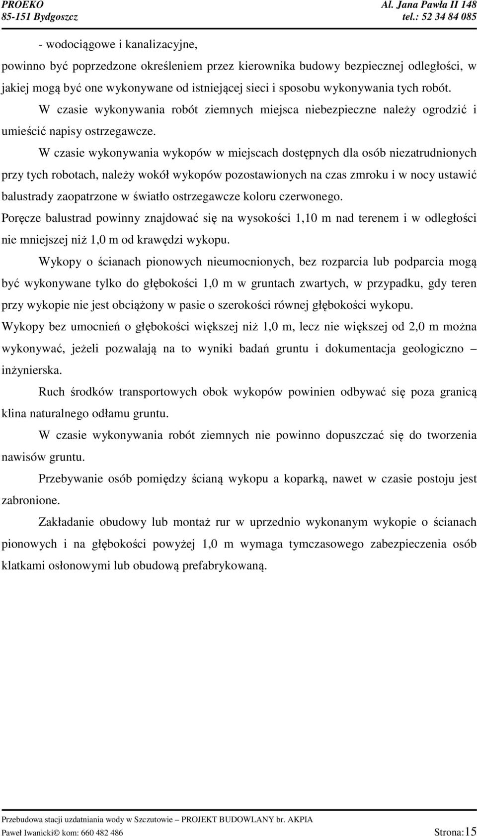 W czasie wykonywania wykopów w miejscach dostępnych dla osób niezatrudnionych przy tych robotach, należy wokół wykopów pozostawionych na czas zmroku i w nocy ustawić balustrady zaopatrzone w światło