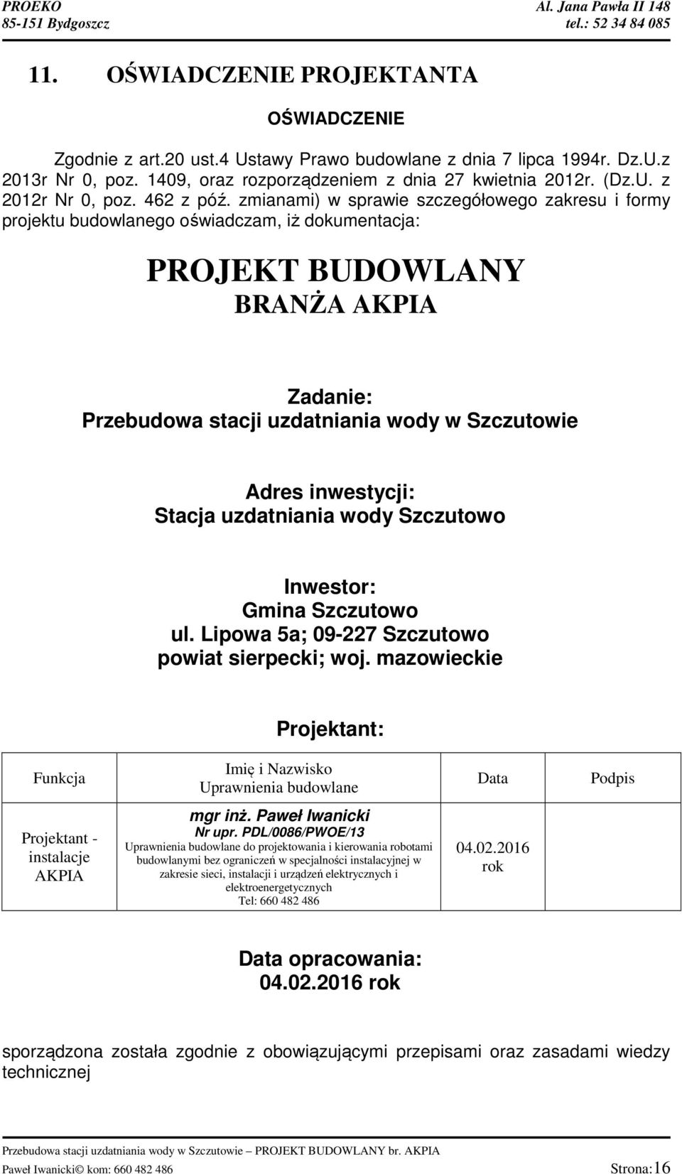 zmianami) w sprawie szczegółowego zakresu i formy projektu budowlanego oświadczam, iż dokumentacja: PROJEKT BUDOWLANY BRANŻA AKPIA Zadanie: Przebudowa stacji uzdatniania wody w Szczutowie Adres