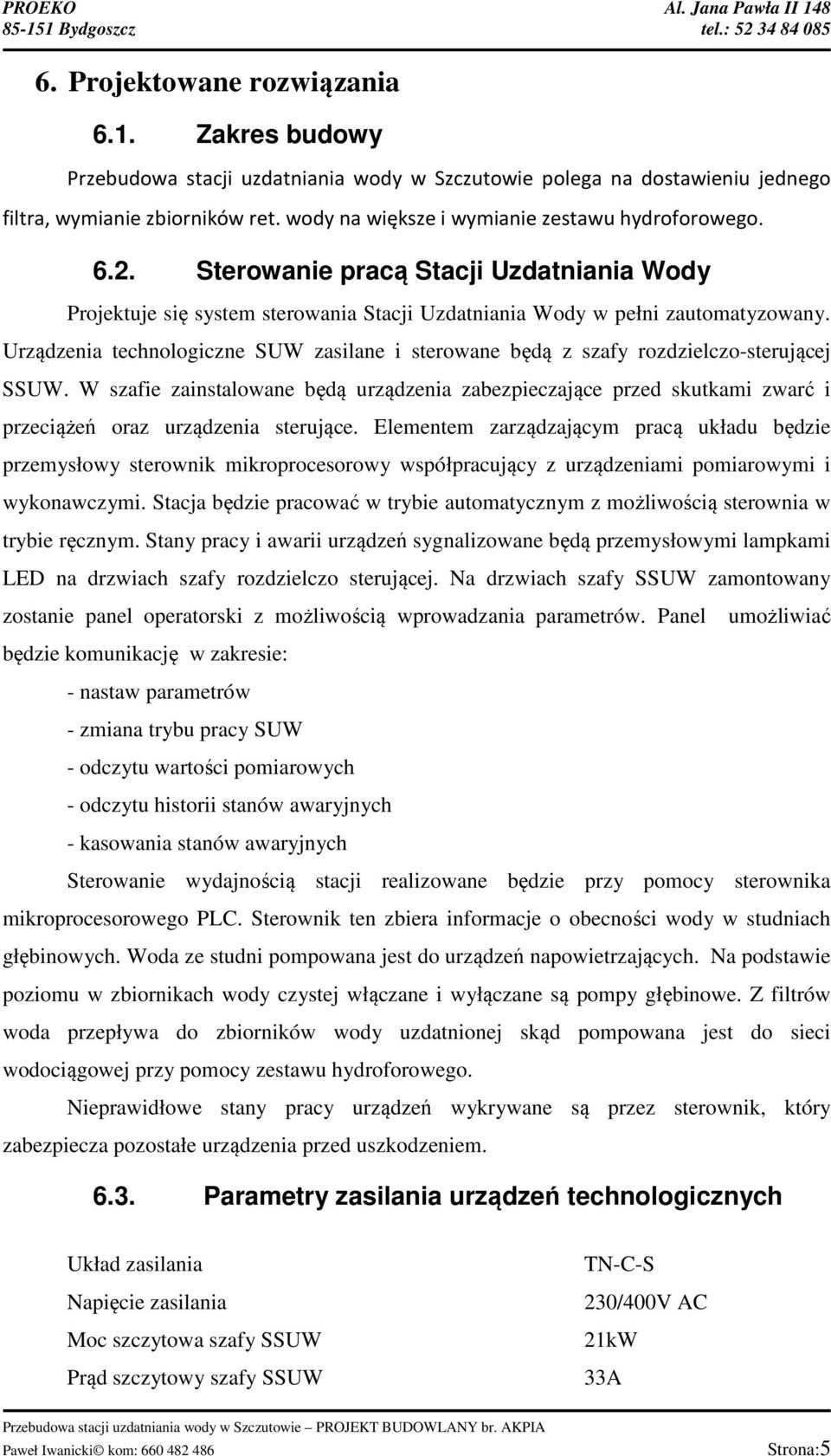Urządzenia technologiczne SUW zasilane i sterowane będą z szafy rozdzielczo-sterującej SSUW.