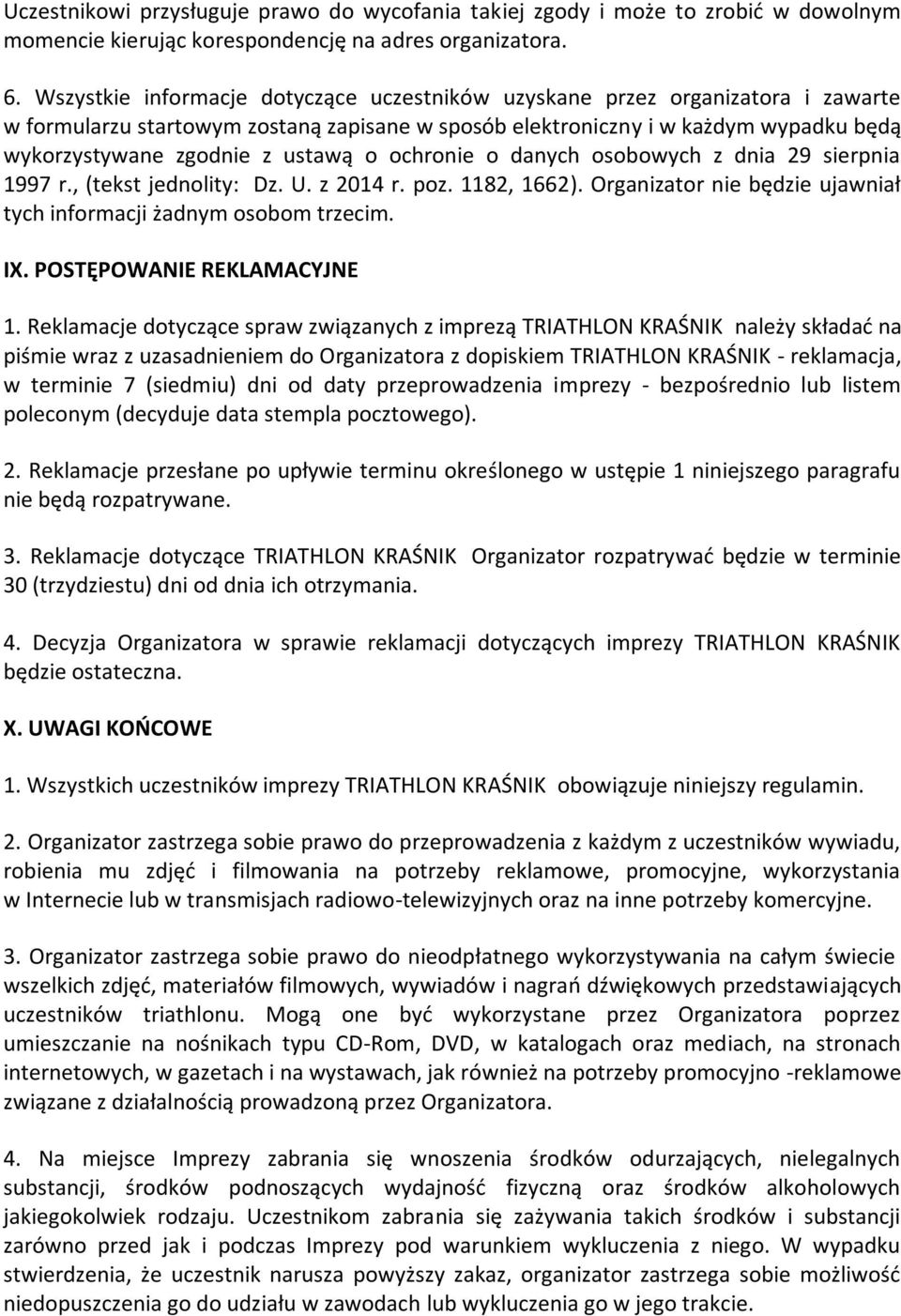 o ochronie o danych osobowych z dnia 29 sierpnia 1997 r., (tekst jednolity: Dz. U. z 2014 r. poz. 1182, 1662). Organizator nie będzie ujawniał tych informacji żadnym osobom trzecim. IX.