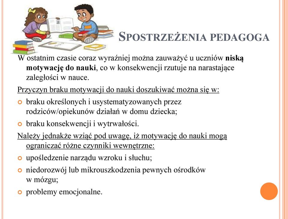 Przyczyn braku motywacji do nauki doszukiwać można się w: braku określonych i usystematyzowanych przez rodziców/opiekunów działań w domu