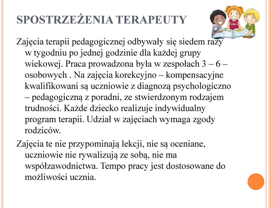 Na zajęcia korekcyjno kompensacyjne kwalifikowani są uczniowie z diagnozą psychologiczno pedagogiczną z poradni, ze stwierdzonym rodzajem trudności.