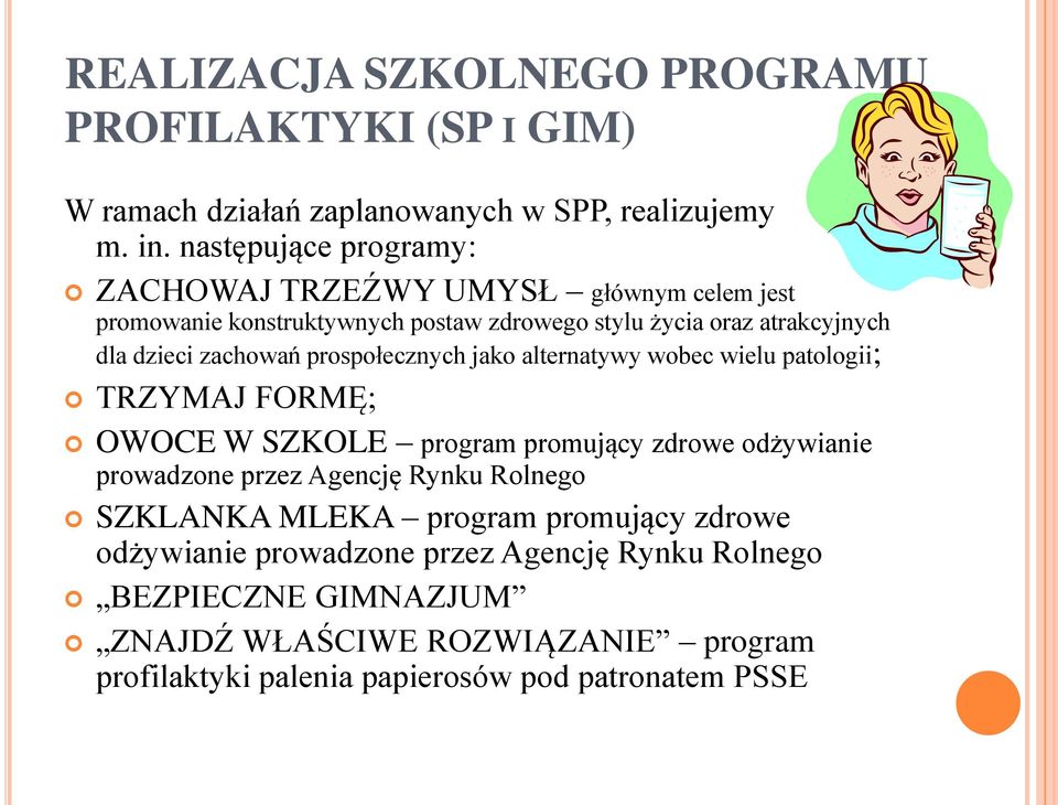 prospołecznych jako alternatywy wobec wielu patologii; TRZYMAJ FORMĘ; OWOCE W SZKOLE program promujący zdrowe odżywianie prowadzone przez Agencję Rynku