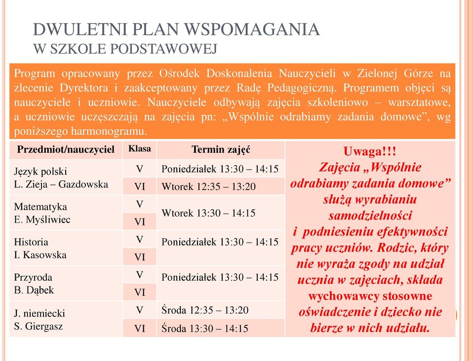 Przedmiot/nauczyciel Klasa Termin zajęć Uwaga!!! Język polski L. Zieja Gazdowska Matematyka E. Myśliwiec Historia I. Kasowska Przyroda B. Dąbek J. niemiecki S.