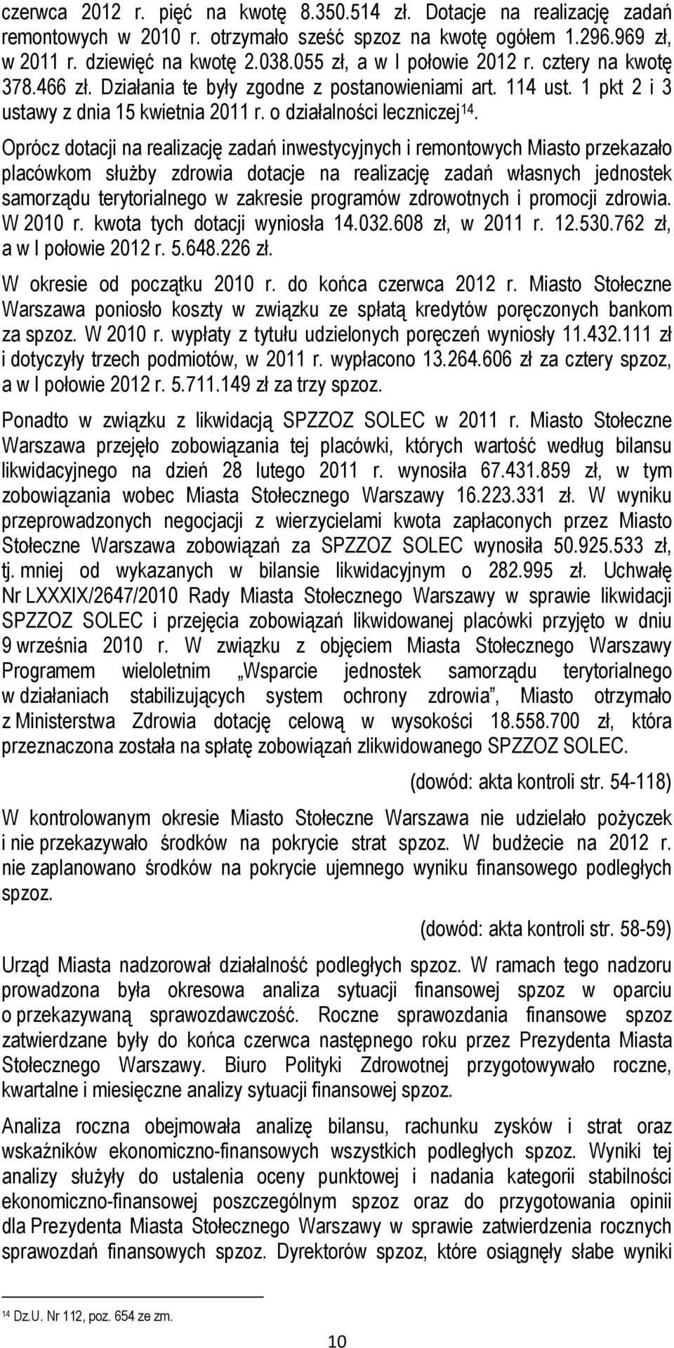 Oprócz dotacji na realizację zadań inwestycyjnych i remontowych Miasto przekazało placówkom służby zdrowia dotacje na realizację zadań własnych jednostek samorządu terytorialnego w zakresie programów
