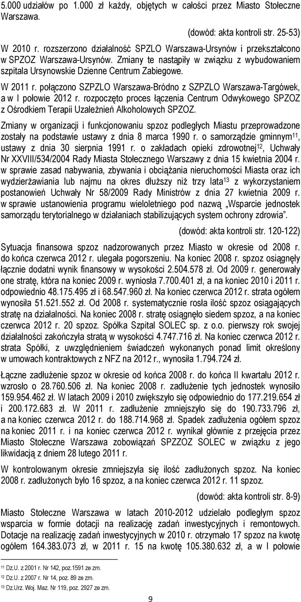 połączono SZPZLO Warszawa-Bródno z SZPZLO Warszawa-Targówek, a w I połowie 2012 r. rozpoczęto proces łączenia Centrum Odwykowego SPZOZ z Ośrodkiem Terapii Uzależnień Alkoholowych SPZOZ.