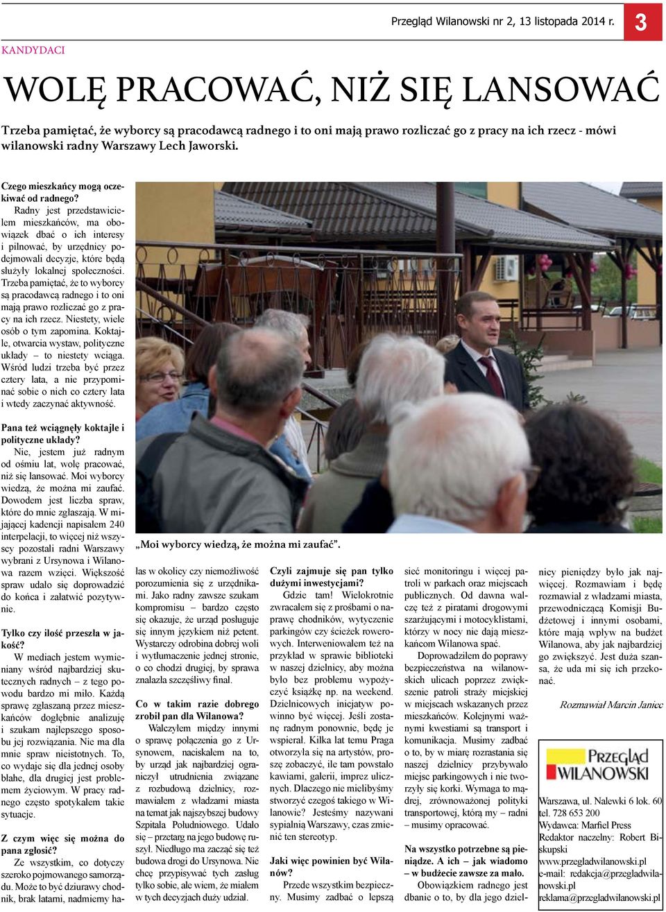 Radny jest przedstawicielem mieszkańców, ma obowiązek dbać o ich interesy i pilnować, by urzędnicy podejmowali decyzje, które będą służyły lokalnej społeczności.