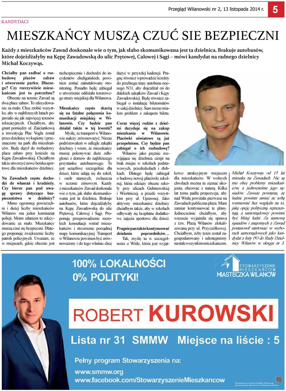 5 Chciałby pan zadbać o rozbudowę placów zabaw i utworzenie parku. Dlaczego? Czy rzeczywiście mieszkańcom jest to potrzebne? Obecnie na terenie Zawad są dwa place zabaw. To zdecydowanie za mało.