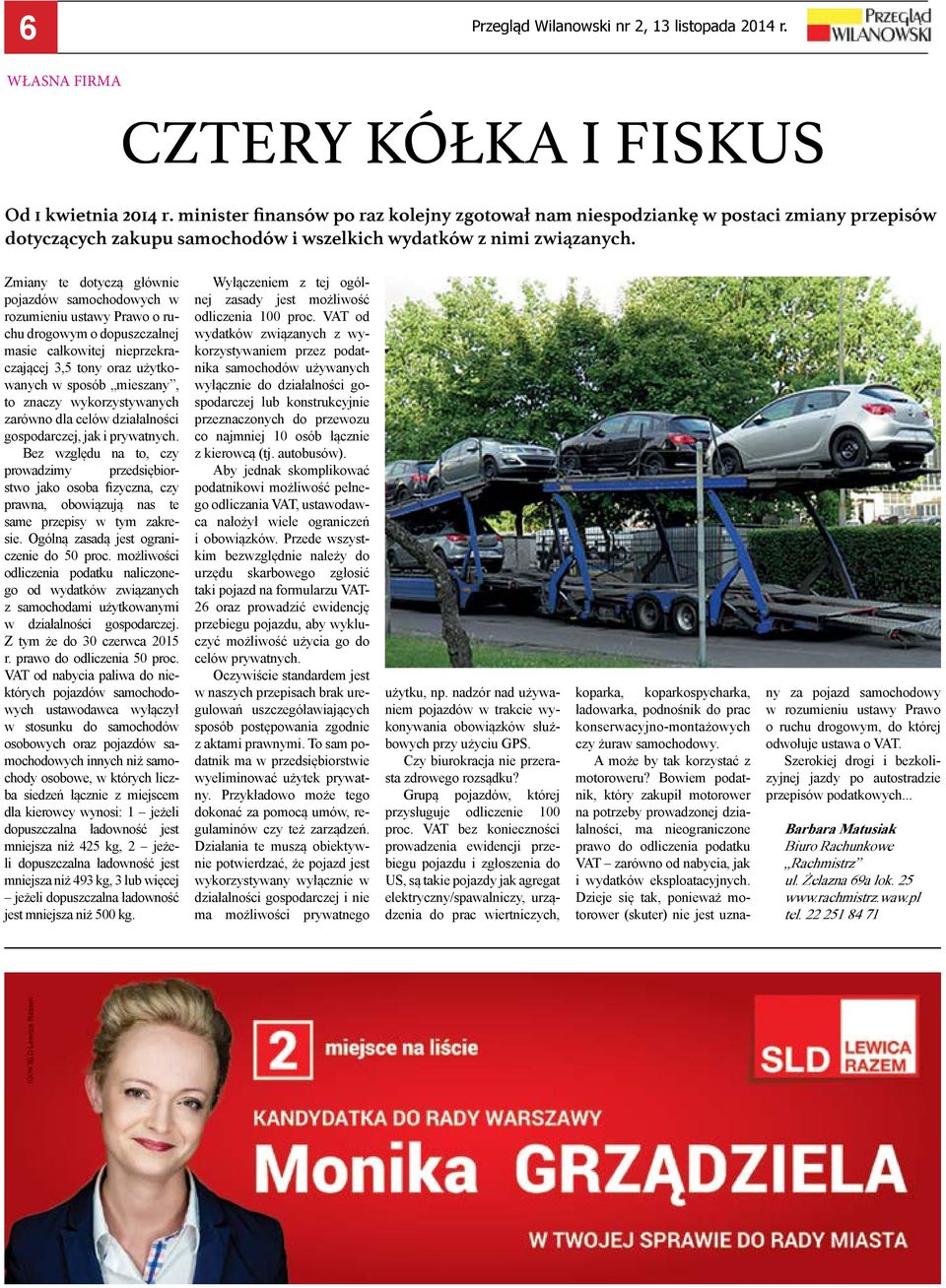 Zmiany te dotyczą głównie pojazdów samochodowych w rozumieniu ustawy Prawo o ruchu drogowym o dopuszczalnej masie całkowitej nieprzekraczającej 3,5 tony oraz użytkowanych w sposób mieszany, to znaczy