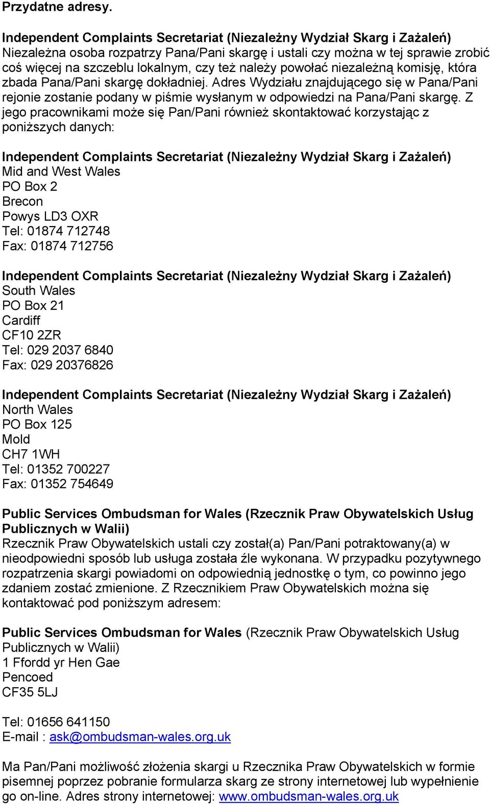 Adres Wydziału znajdującego się w Pana/Pani rejonie zostanie podany w piśmie wysłanym w odpowiedzi na Pana/Pani skargę.