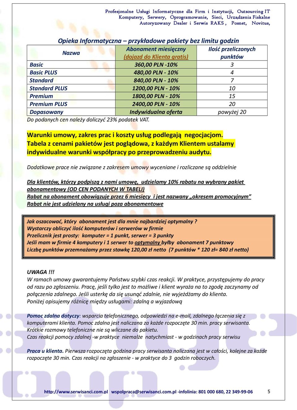 23% podatek VAT. Warunki umowy, zakres prac i koszty usług podlegają negocjacjom.
