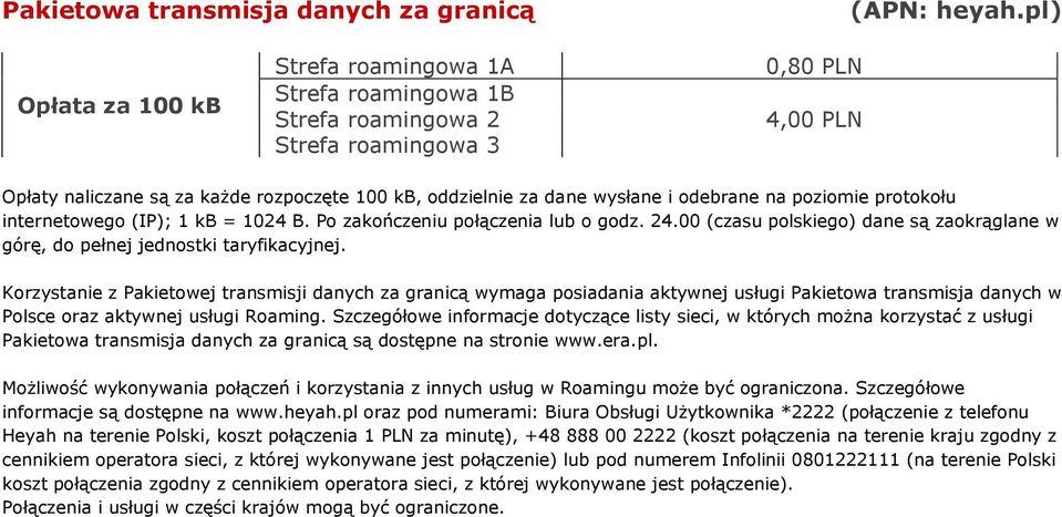 protokołu internetowego (IP); 1 kb = 1024 B. Po zakończeniu połączenia lub o godz. 24.00 (czasu polskiego) dane są zaokrąglane w górę, do pełnej jednostki taryfikacyjnej.