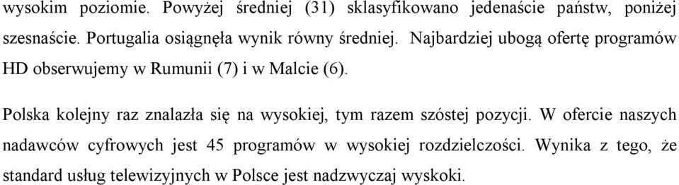 Najbardziej ubogą ofertę programów HD obserwujemy w Rumunii (7) i w Malcie (6).