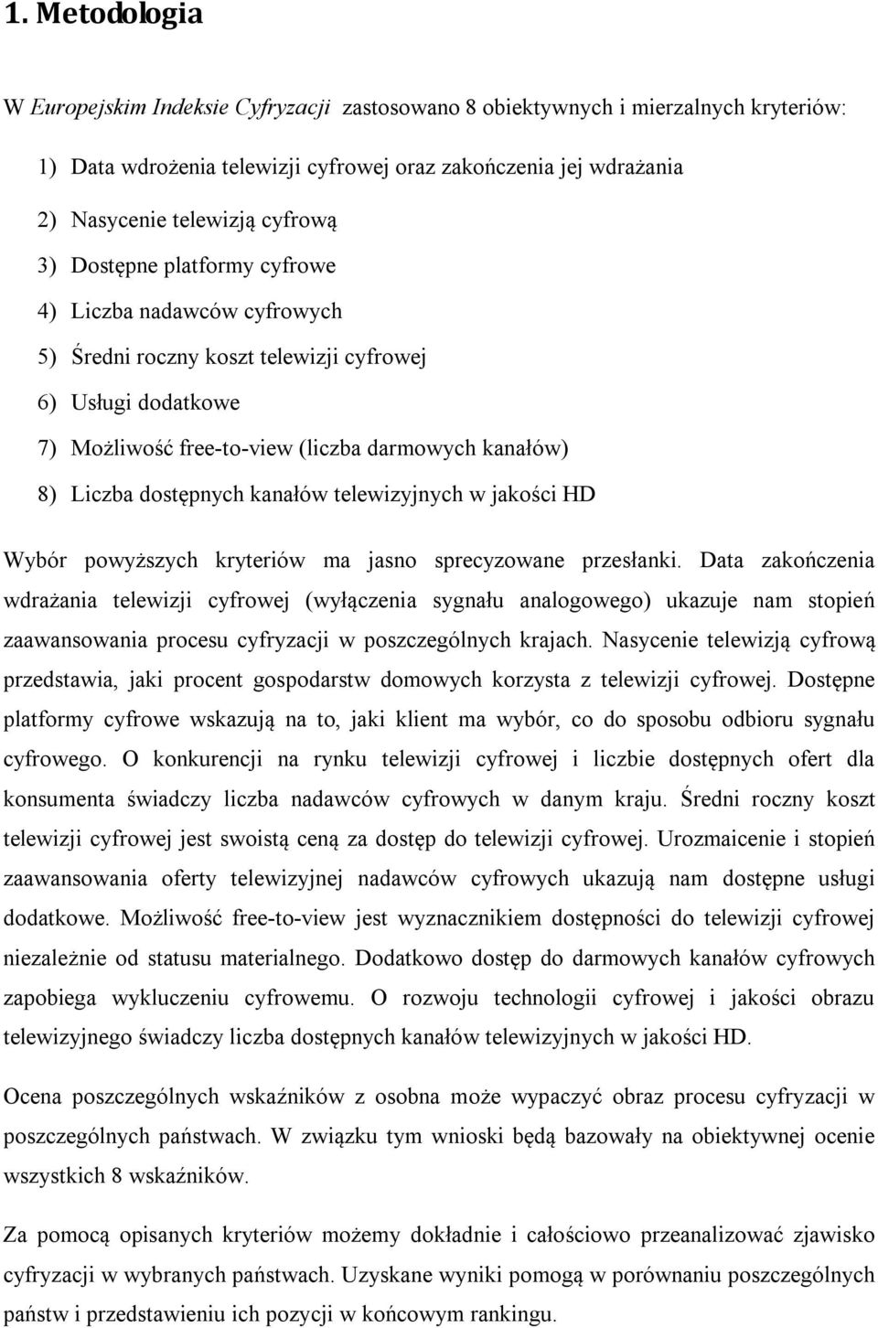 kanałów telewizyjnych w jakości HD Wybór powyższych kryteriów ma jasno sprecyzowane przesłanki.