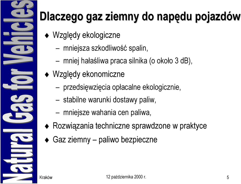 opłacalne ekologicznie, stabilne warunki dostawy paliw, mniejsze wahania cen paliwa,