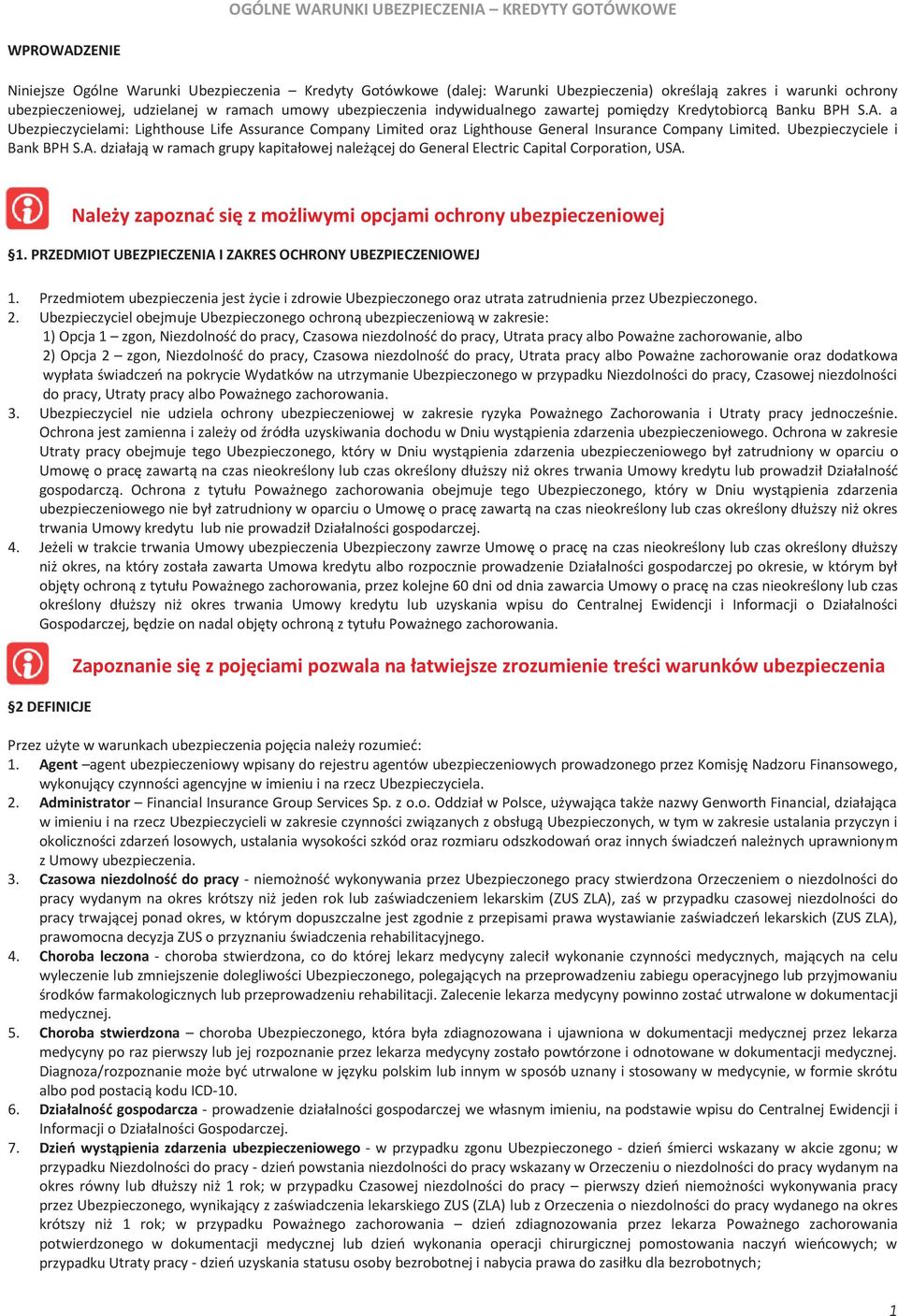 a Ubezpieczycielami: Lighthouse Life Assurance Company Limited oraz Lighthouse General Insurance Company Limited. Ubezpieczyciele i Bank BPH S.A. działają w ramach grupy kapitałowej należącej do General Electric Capital Corporation, USA.