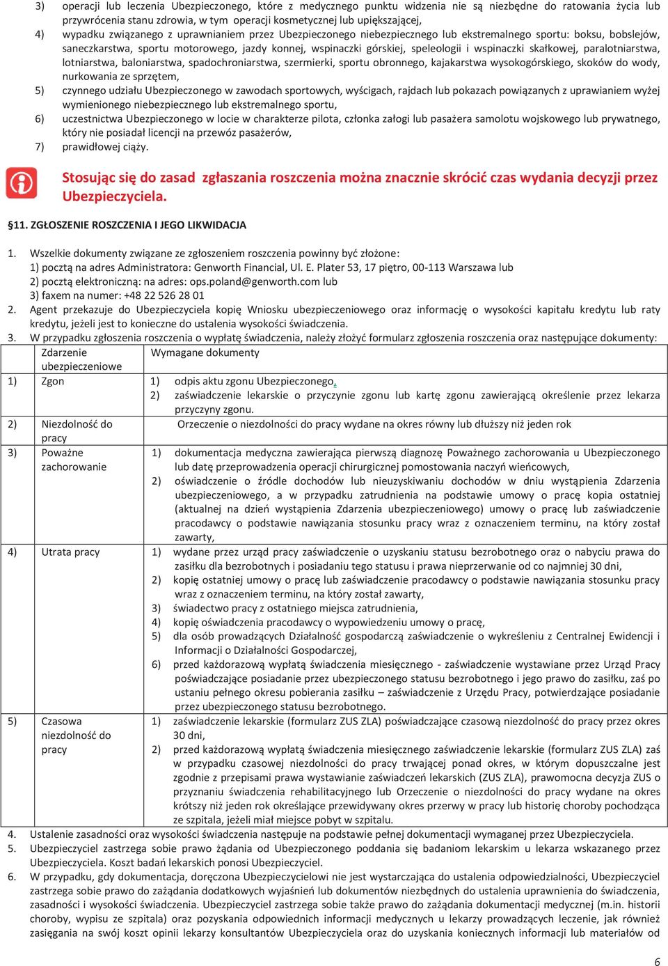 wspinaczki skałkowej, paralotniarstwa, lotniarstwa, baloniarstwa, spadochroniarstwa, szermierki, sportu obronnego, kajakarstwa wysokogórskiego, skoków do wody, nurkowania ze sprzętem, 5) czynnego