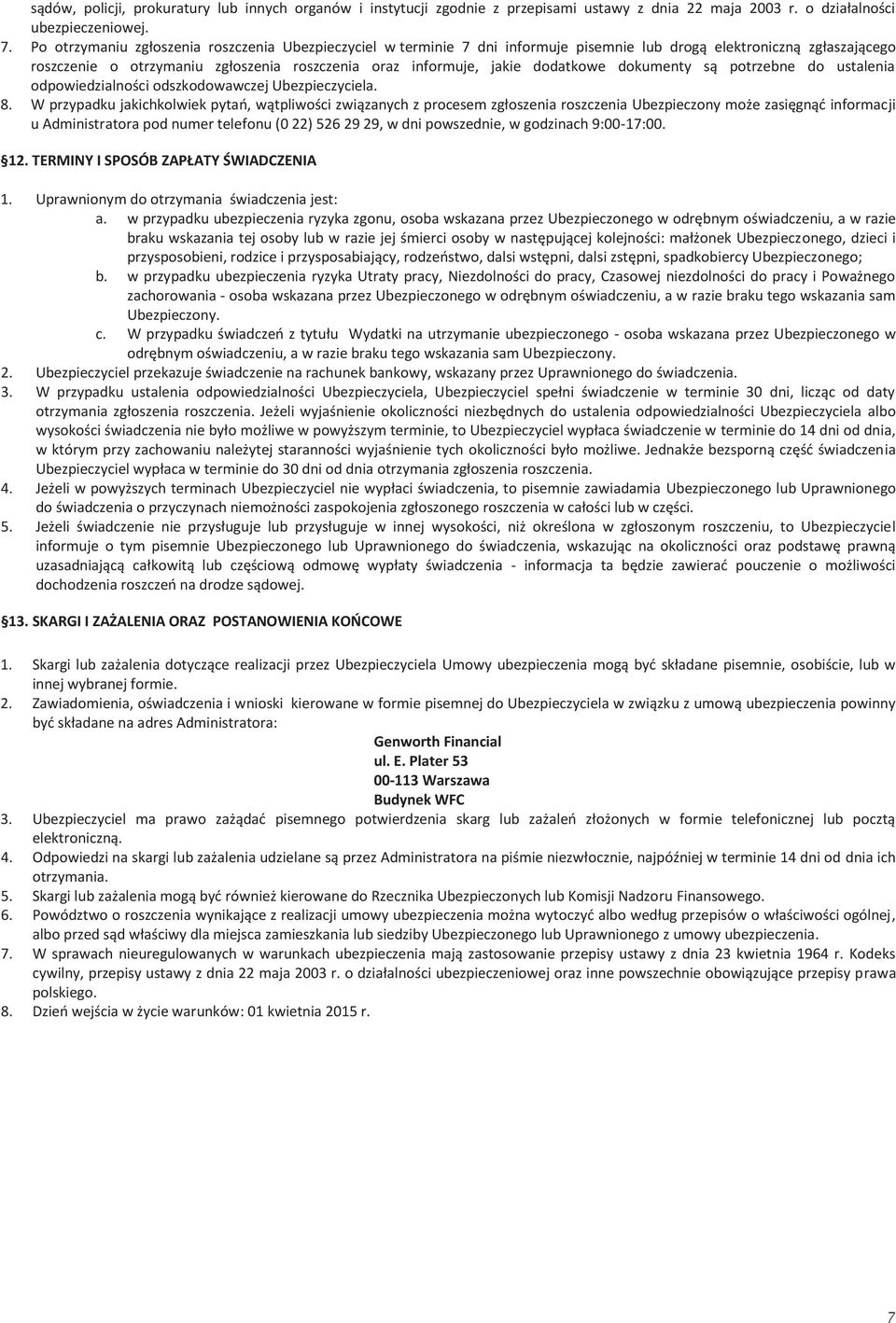 dodatkowe dokumenty są potrzebne do ustalenia odpowiedzialności odszkodowawczej Ubezpieczyciela. 8.