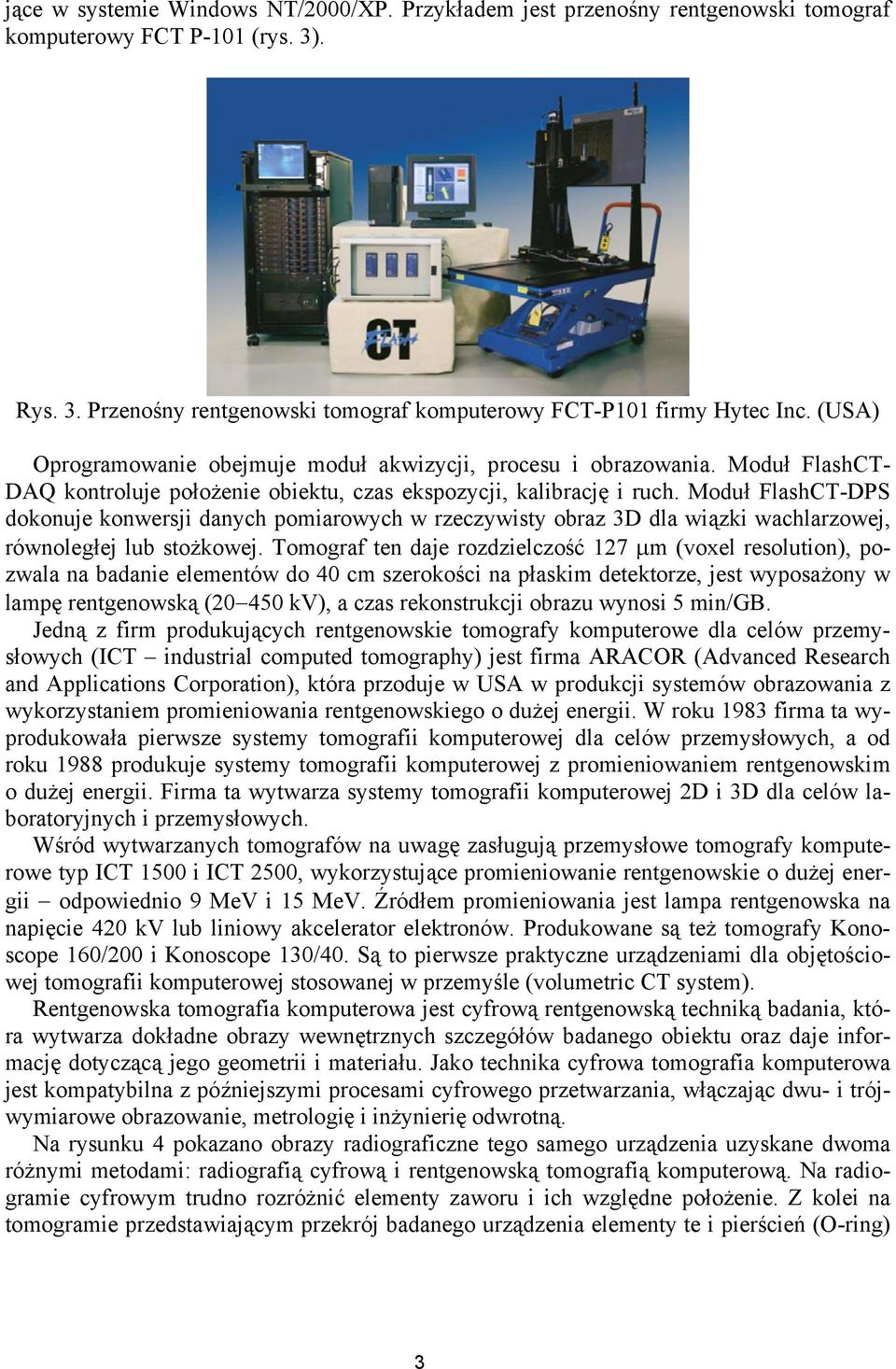 Moduł FlashCT-DPS dokonuje konwersji danych pomiarowych w rzeczywisty obraz 3D dla wiązki wachlarzowej, równoległej lub stożkowej.
