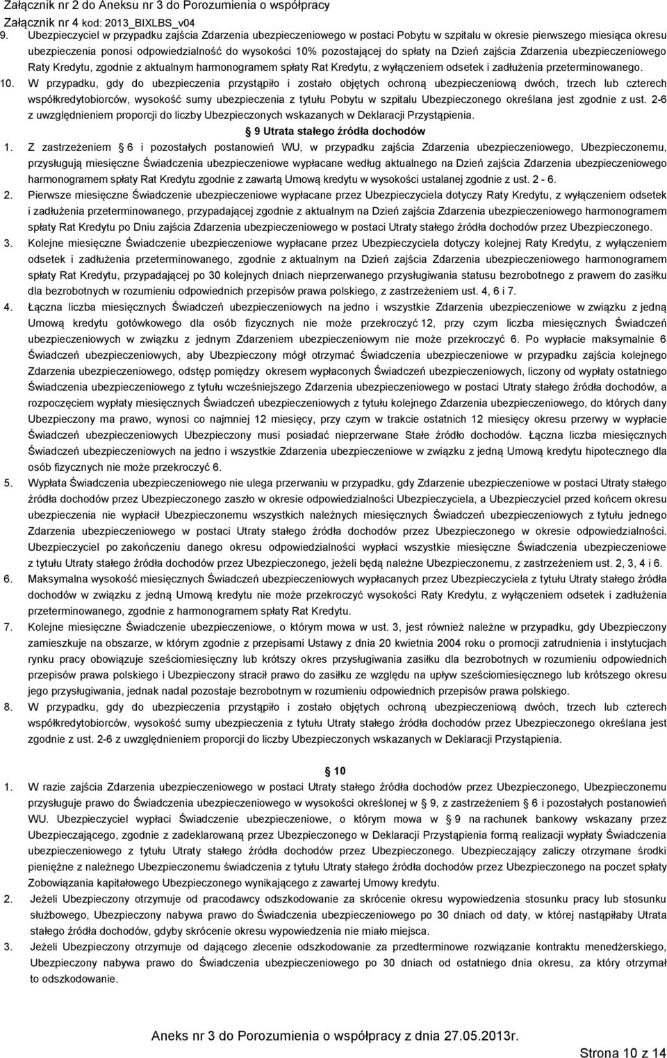 W przypadku, gdy do ubezpieczenia przystąpiło i zostało objętych ochroną ubezpieczeniową dwóch, trzech lub czterech współkredytobiorców, wysokość sumy ubezpieczenia z tytułu Pobytu w szpitalu