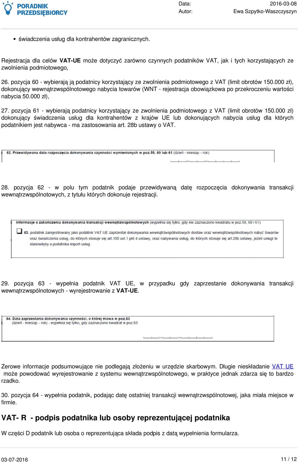 000 zł), dokonujący wewnątrzwspólnotowego nabycia towarów (WNT - rejestracja obowiązkowa po przekroczeniu wartości nabycia 50.000 zł), 27.