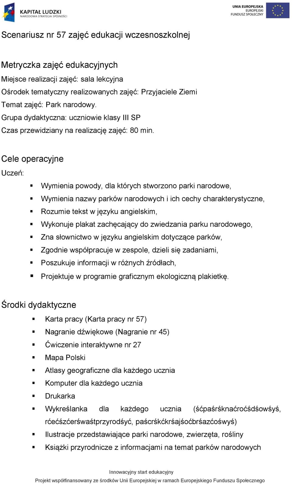 Cele operacyjne Uczeń: Wymienia powody, dla których stworzono parki narodowe, Wymienia nazwy parków narodowych i ich cechy charakterystyczne, Rozumie tekst w języku angielskim, Wykonuje plakat