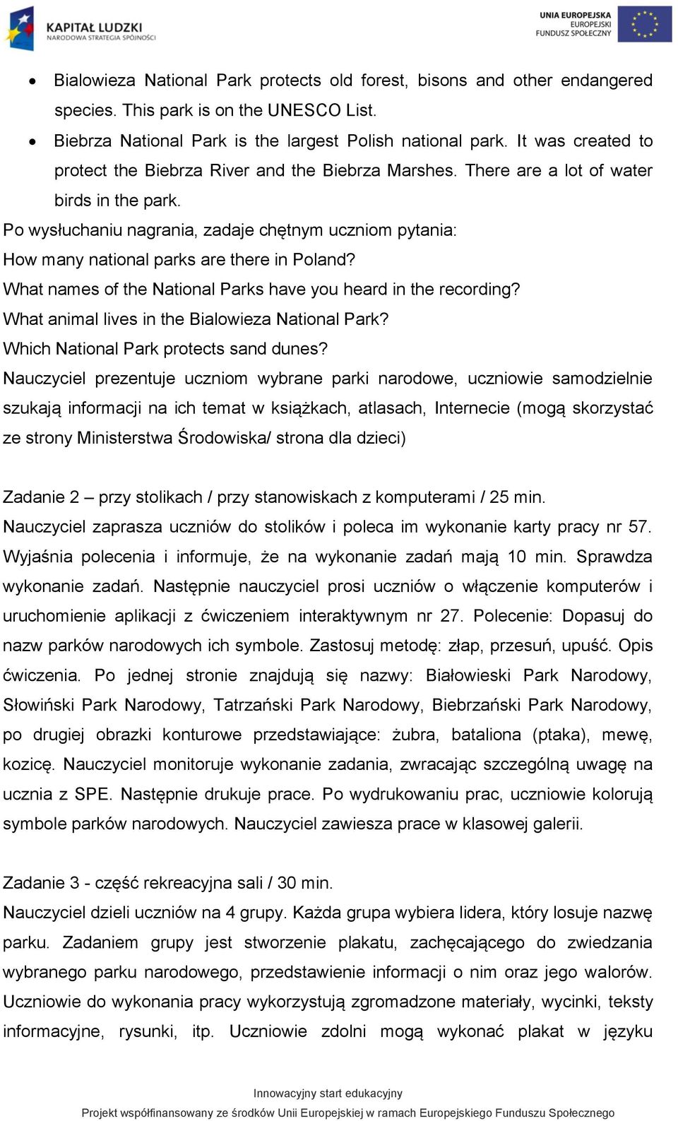 Po wysłuchaniu nagrania, zadaje chętnym uczniom pytania: How many national parks are there in Poland? What names of the National Parks have you heard in the recording?