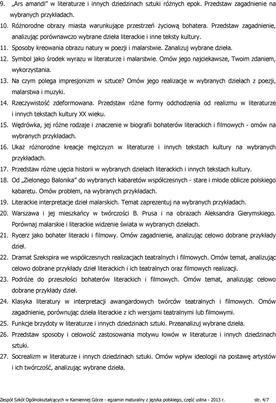 Symbol jako środek wyrazu w literaturze i malarstwie. Omów jego najciekawsze, Twoim zdaniem, wykorzystania. 13. Na czym polega impresjonizm w sztuce?