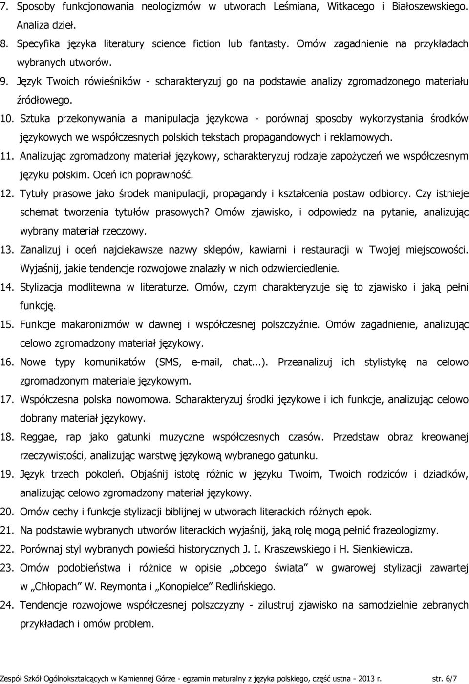 Sztuka przekonywania a manipulacja językowa - porównaj sposoby wykorzystania środków językowych we współczesnych polskich tekstach propagandowych i reklamowych. 11.