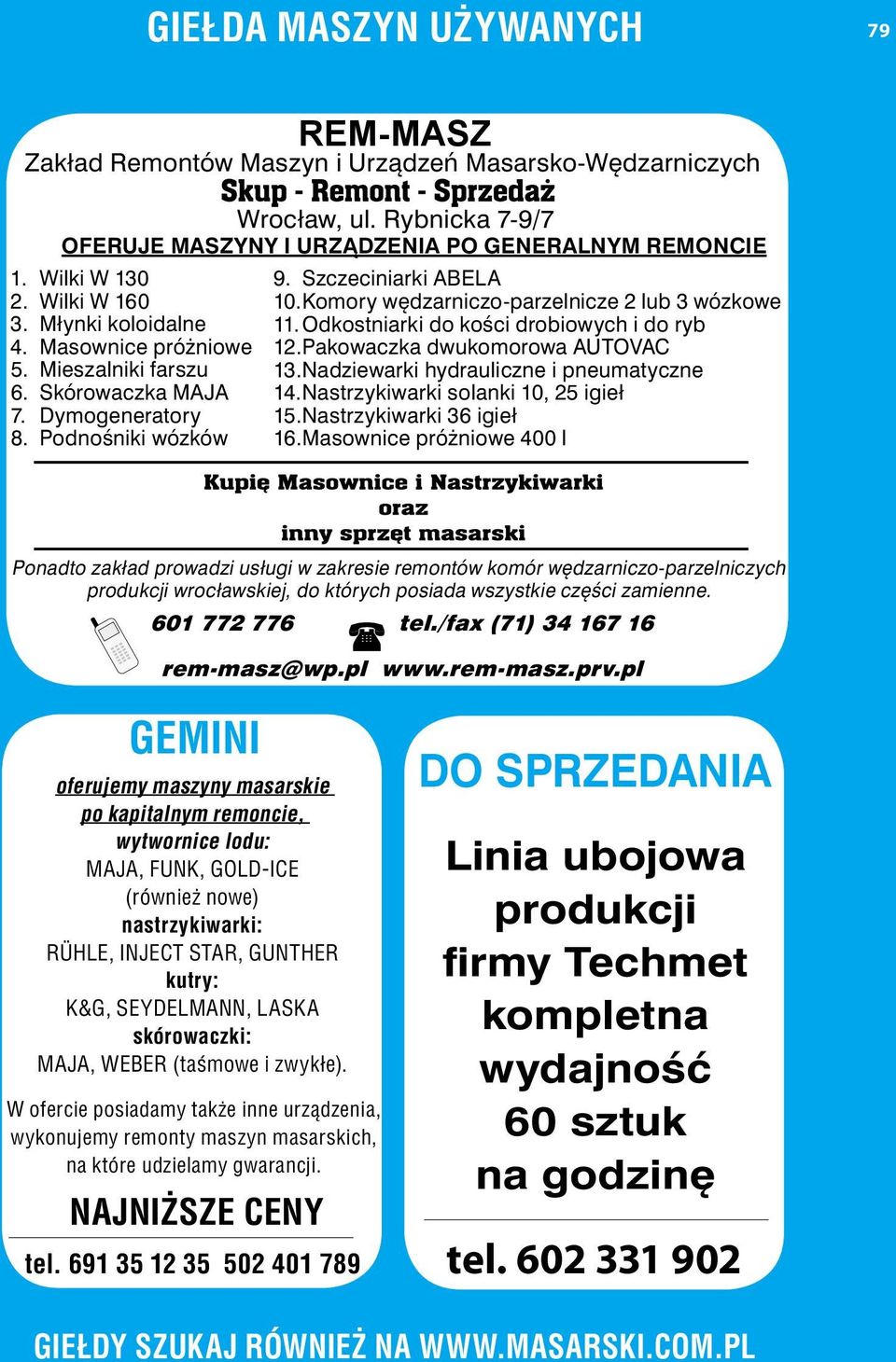 Komory wędzarniczo-parzelnicze 2 lub 3 wózkowe 11. Odkostniarki do kości drobiowych i do ryb 12. Pakowaczka dwukomorowa AUTOVAC 13. Nadziewarki hydrauliczne i pneumatyczne 14.