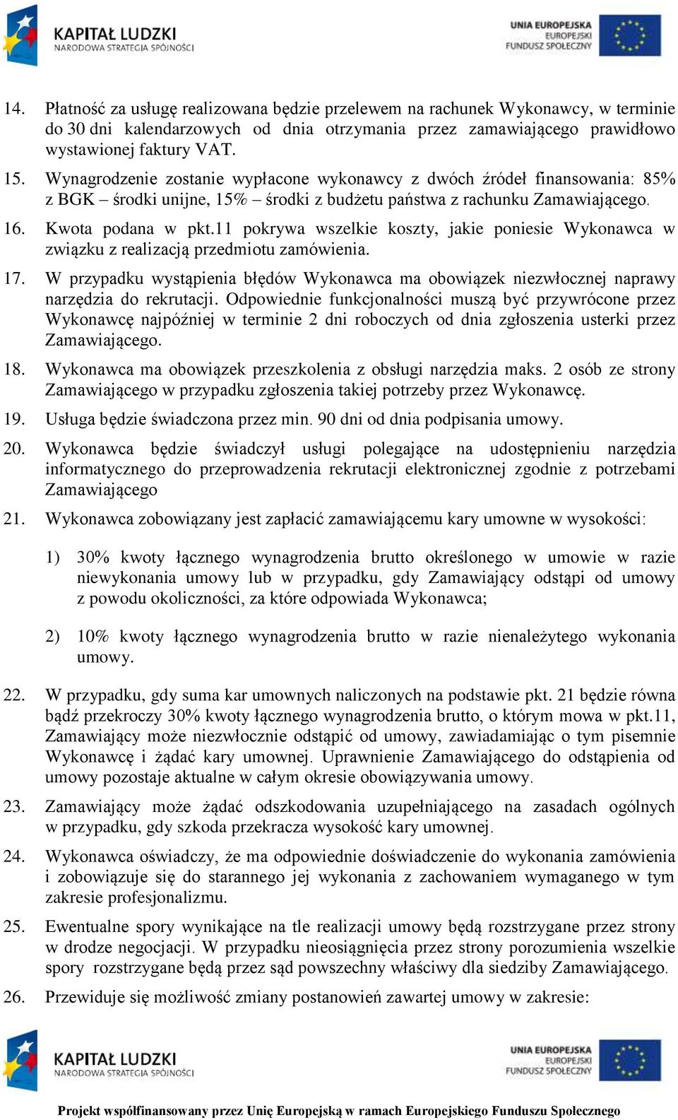 11 pokrywa wszelkie koszty, jakie poniesie Wykonawca w związku z realizacją przedmiotu zamówienia. 17.
