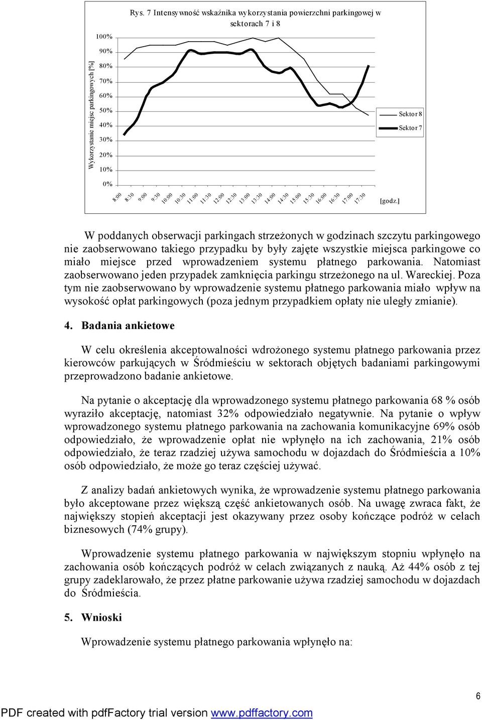:0 :00 :0 :00 :0 :00 :0 Sektor 8 Sektor W poddanych obserwacji parkingach strzeżonych w godzinach szczytu parkingowego nie zaobserwowano takiego przypadku by były zajęte wszystkie miejsca parkingowe