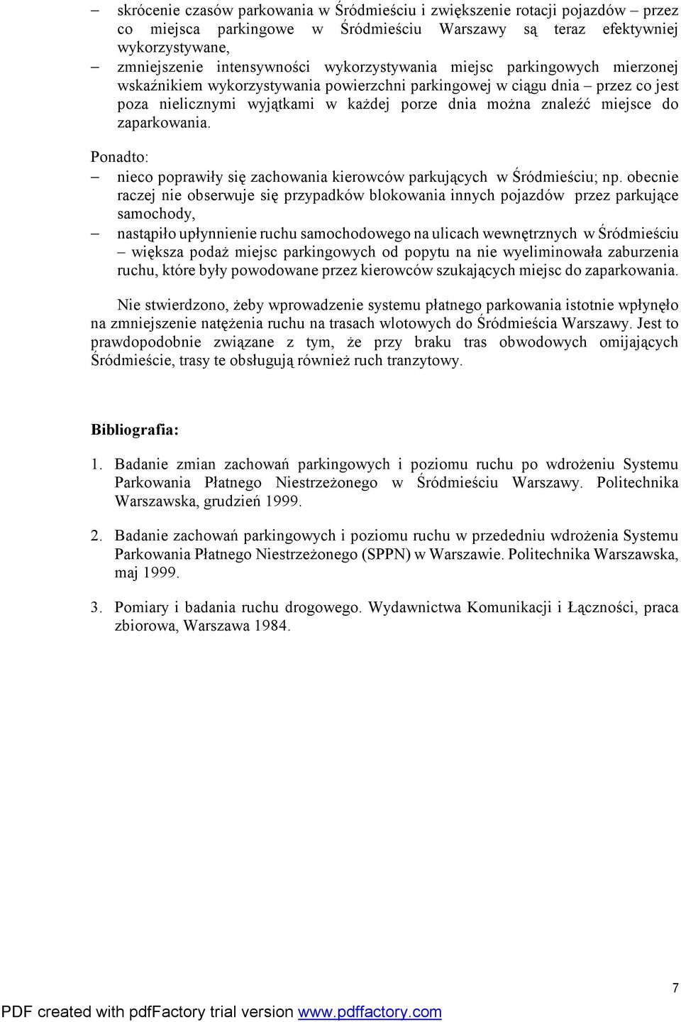 zaparkowania. Ponadto: nieco poprawiły się zachowania kierowców parkujących w Śródmieściu; np.