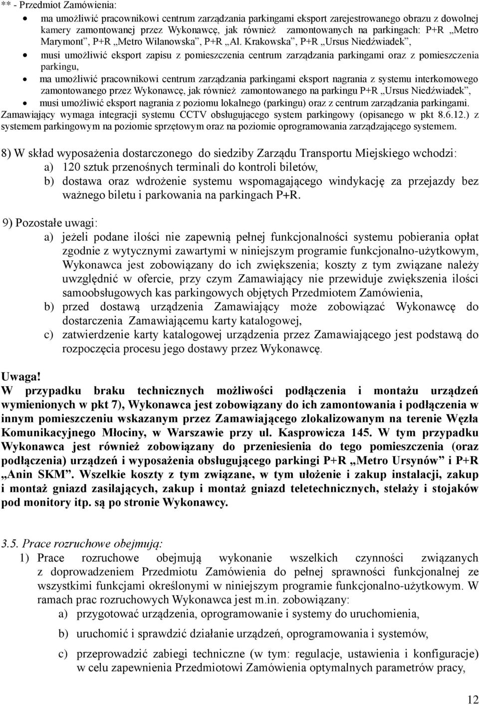 Krakowska, P+R Ursus Niedźwiadek, musi umożliwić eksport zapisu z pomieszczenia centrum zarządzania parkingami oraz z pomieszczenia parkingu, ma umożliwić pracownikowi centrum zarządzania parkingami