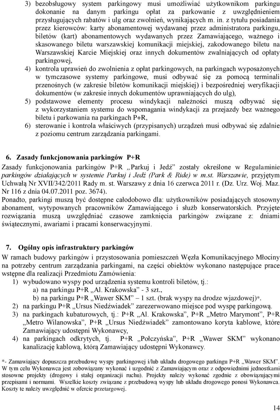 warszawskiej komunikacji miejskiej, zakodowanego biletu na Warszawskiej Karcie Miejskiej oraz innych dokumentów zwalniających od opłaty parkingowej, 4) kontrola uprawień do zwolnienia z opłat