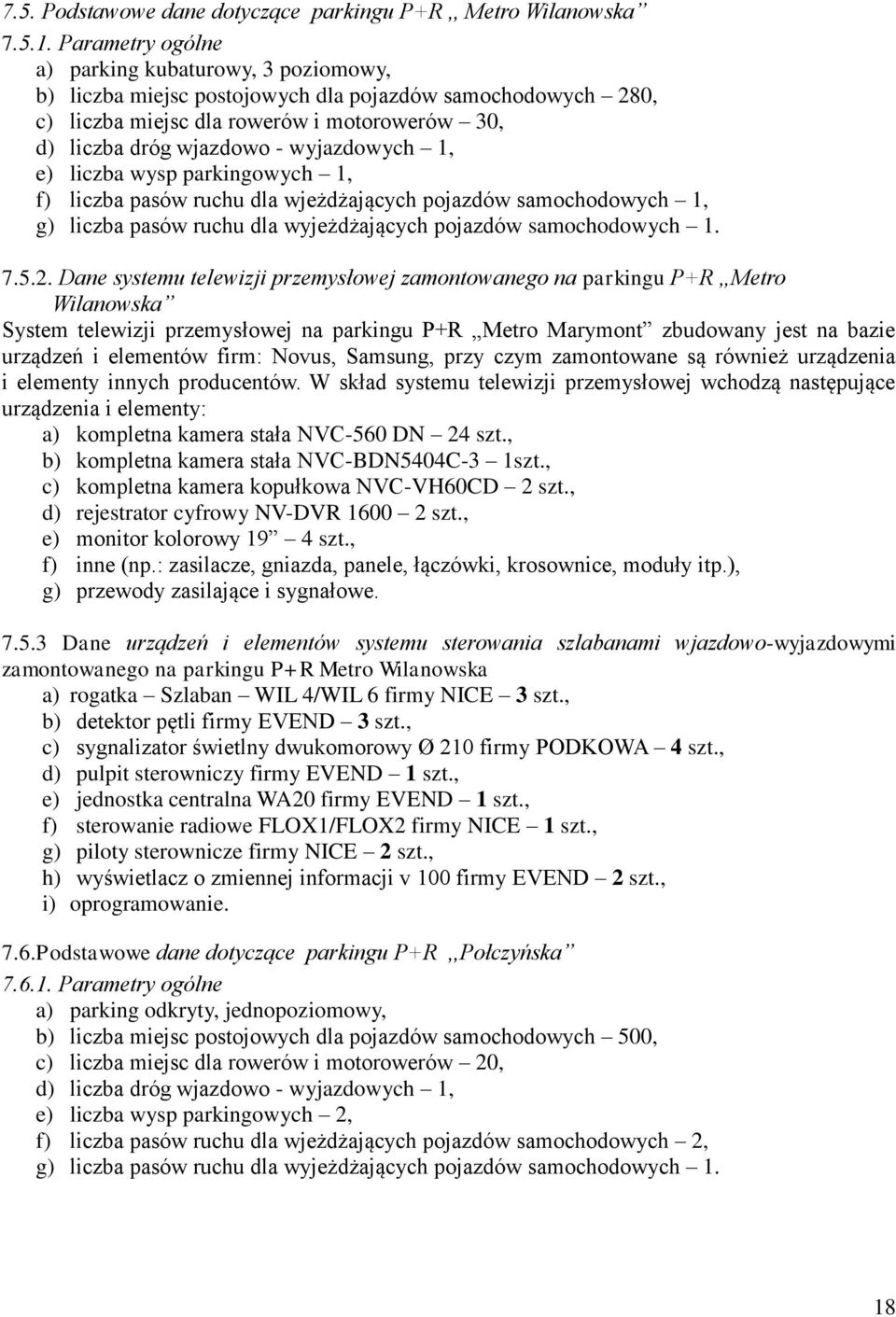 1, e) liczba wysp parkingowych 1, f) liczba pasów ruchu dla wjeżdżających pojazdów samochodowych 1, g) liczba pasów ruchu dla wyjeżdżających pojazdów samochodowych 1. 7.5.2.