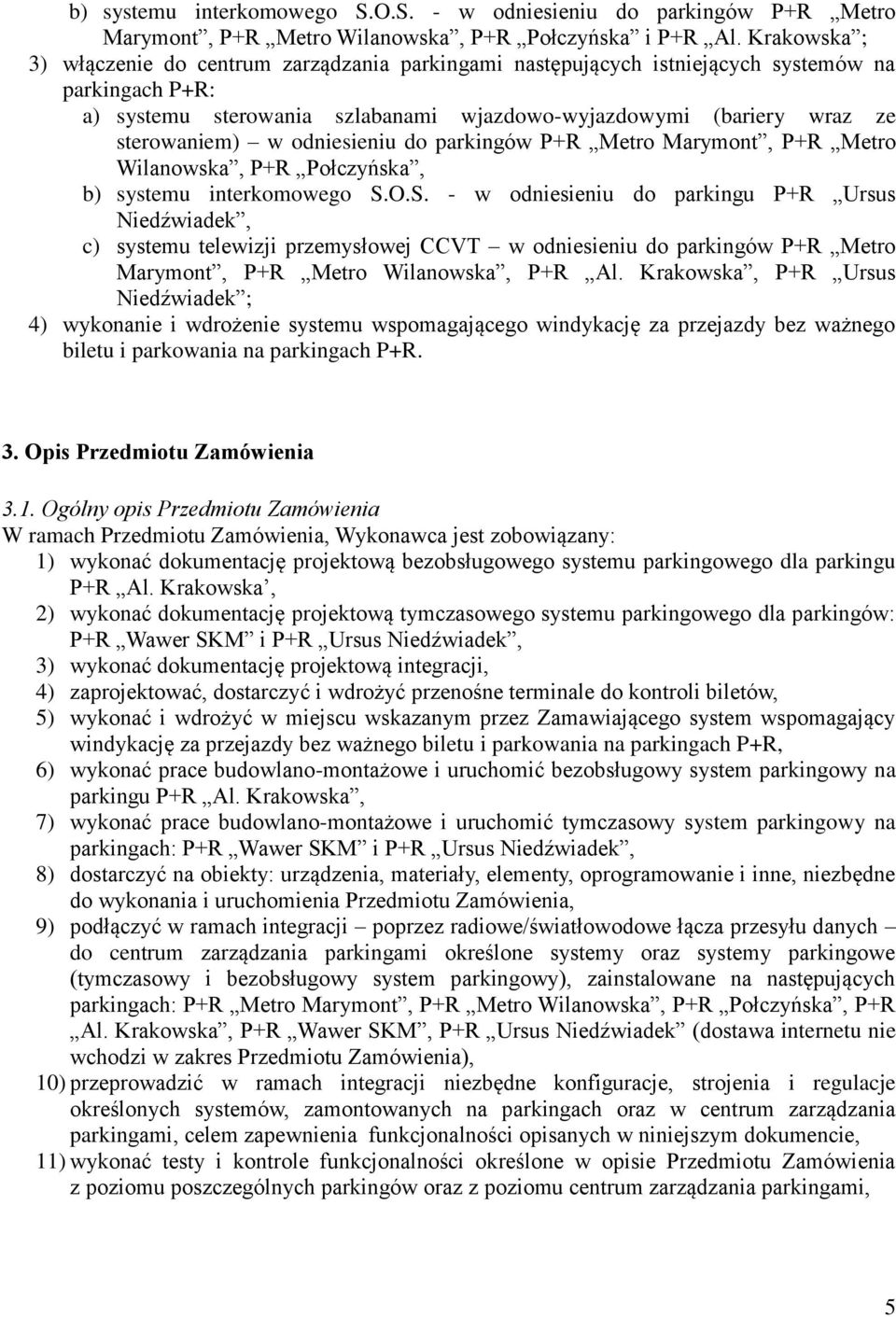 odniesieniu do parkingów P+R Metro Marymont, P+R Metro Wilanowska, P+R Połczyńska, b) systemu interkomowego S.