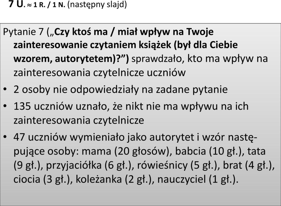 ) sprawdzało, kto ma wpływ na zainteresowania czytelnicze uczniów 2 osoby nie odpowiedziały na zadane pytanie 135 uczniów uznało, że nikt