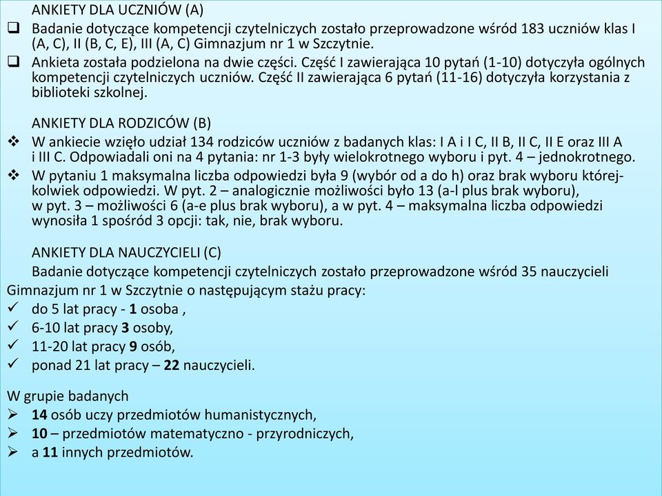 Część II zawierająca 6 pytań (11-16) dotyczyła korzystania z biblioteki szkolnej.