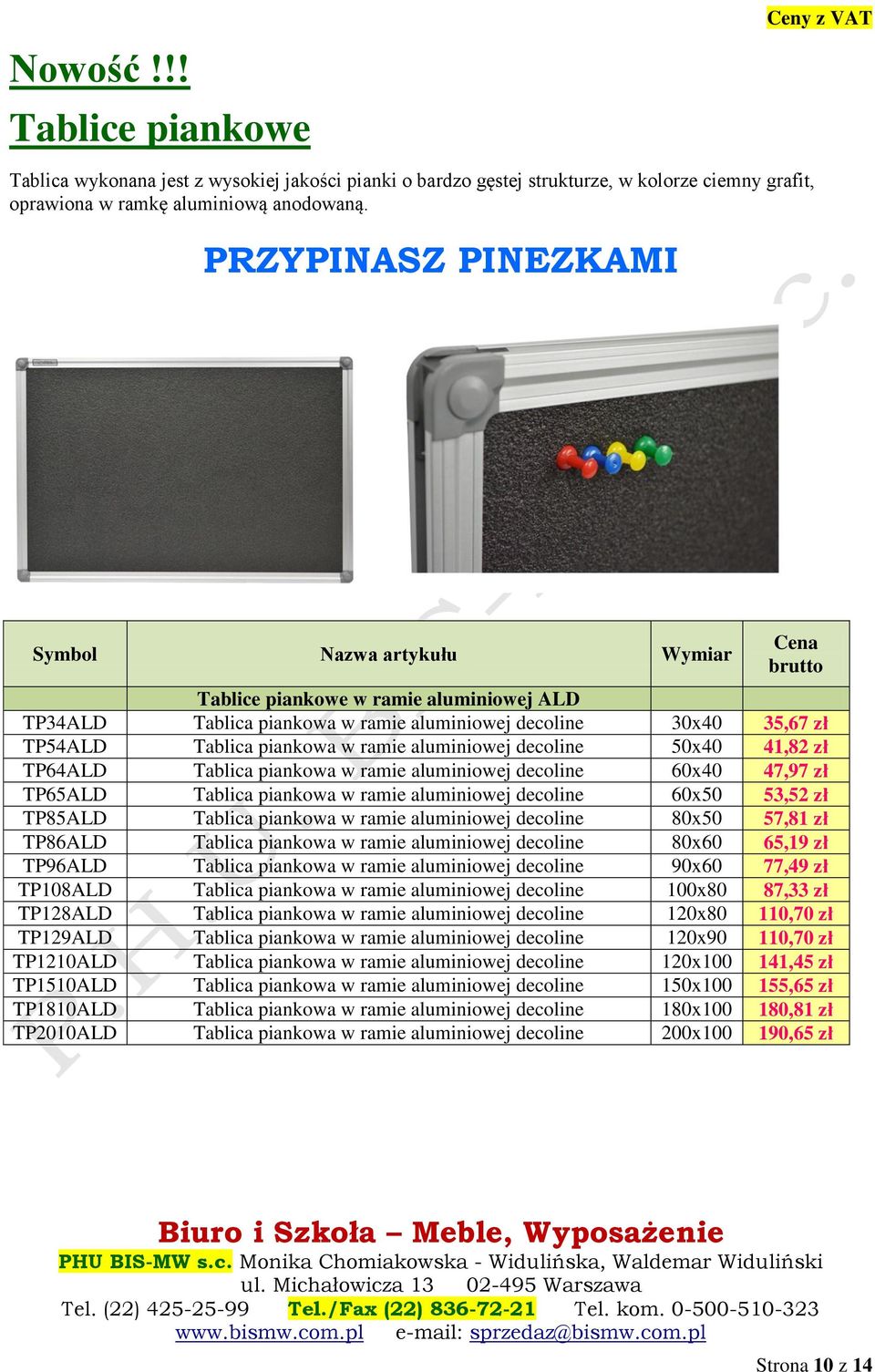 ramie aluminiowej decoline 50x40 41,82 zł TP64ALD Tablica piankowa w ramie aluminiowej decoline 60x40 47,97 zł TP65ALD Tablica piankowa w ramie aluminiowej decoline 60x50 53,52 zł TP85ALD Tablica